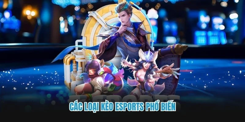Các loại kèo esports phổ biến