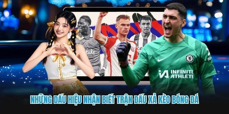 Những dấu hiệu nhận biết trận đấu xả kèo bóng đá