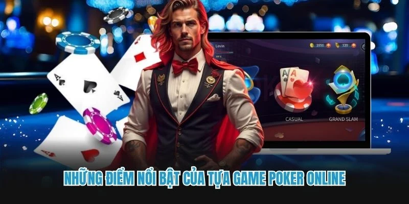 Những điểm nổi bật của tựa game Poker online